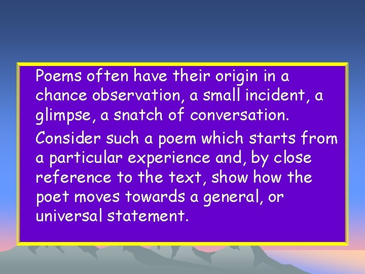 Poems often have their origin in a chance observation, a small incident, a glimpse,