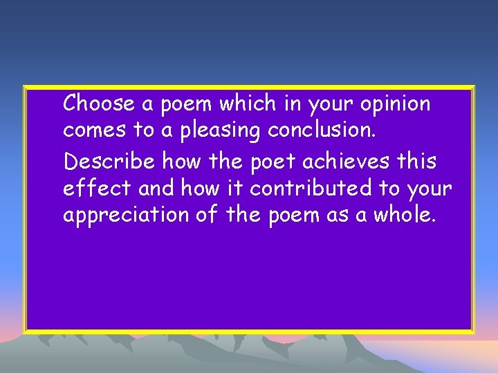 Choose a poem which in your opinion comes to a pleasing conclusion. Describe how