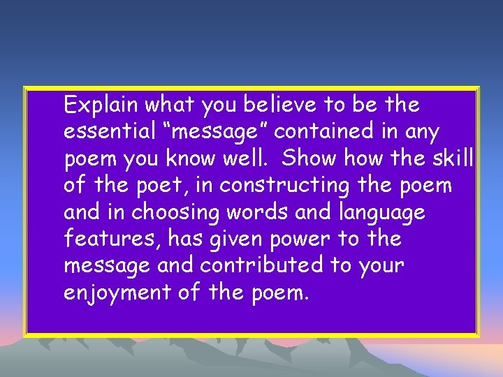 Explain what you believe to be the essential “message” contained in any poem you