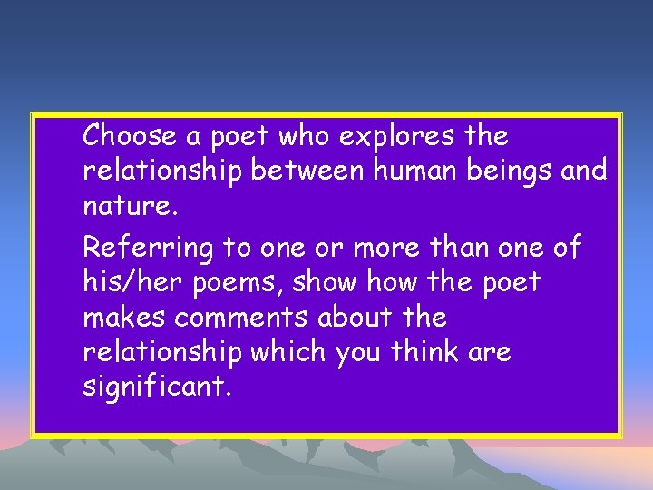 Choose a poet who explores the relationship between human beings and nature. Referring to