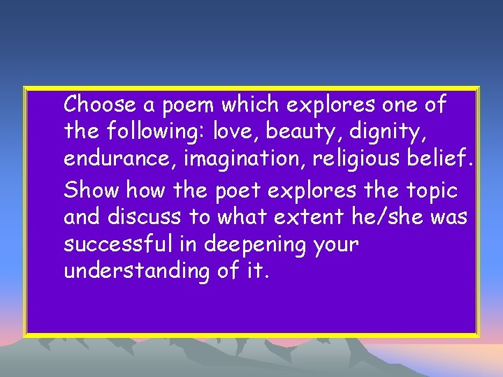 Choose a poem which explores one of the following: love, beauty, dignity, endurance, imagination,