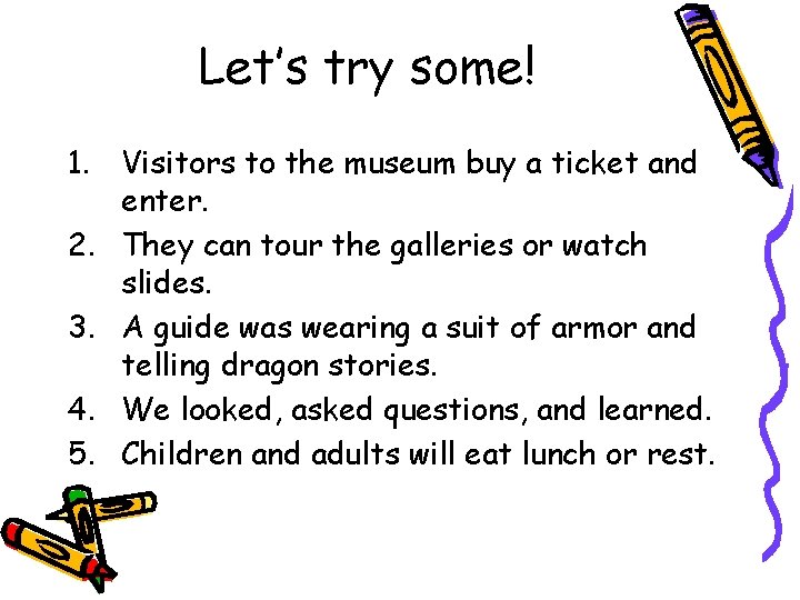 Let’s try some! 1. Visitors to the museum buy a ticket and enter. 2.