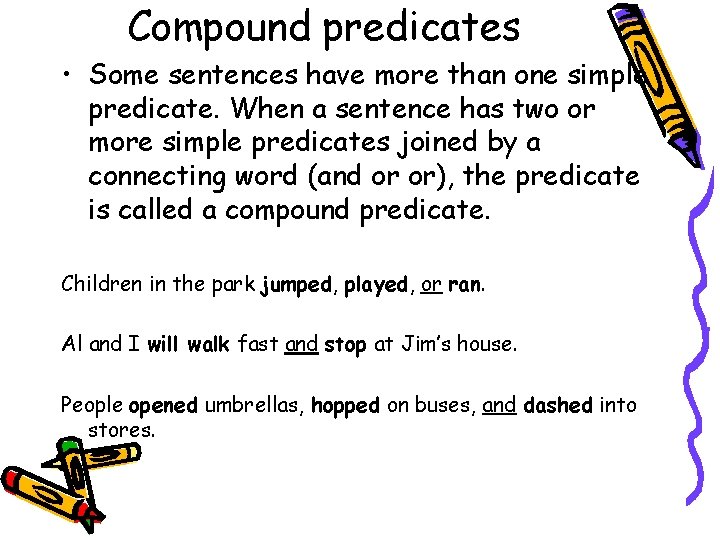 Compound predicates • Some sentences have more than one simple predicate. When a sentence
