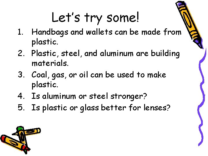 Let’s try some! 1. Handbags and wallets can be made from plastic. 2. Plastic,