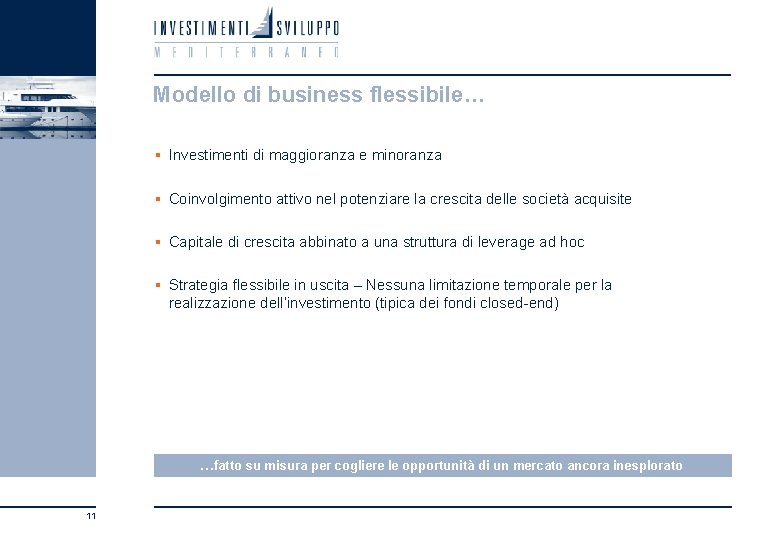 Modello di business flessibile… § Investimenti di maggioranza e minoranza § Coinvolgimento attivo nel