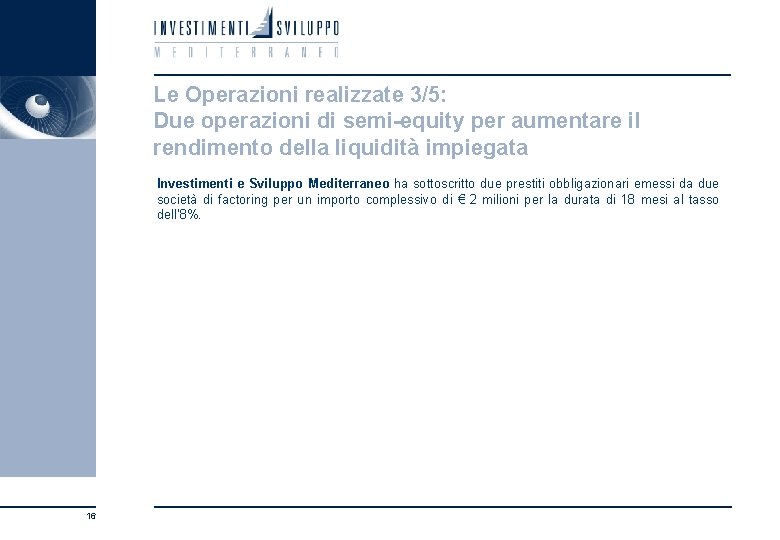 Le Operazioni realizzate 3/5: Due operazioni di semi-equity per aumentare il rendimento della liquidità