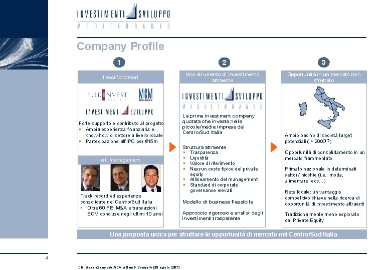 Company Profile 1 I soci fondatori Forte supporto e contributo al progetto § Ampia