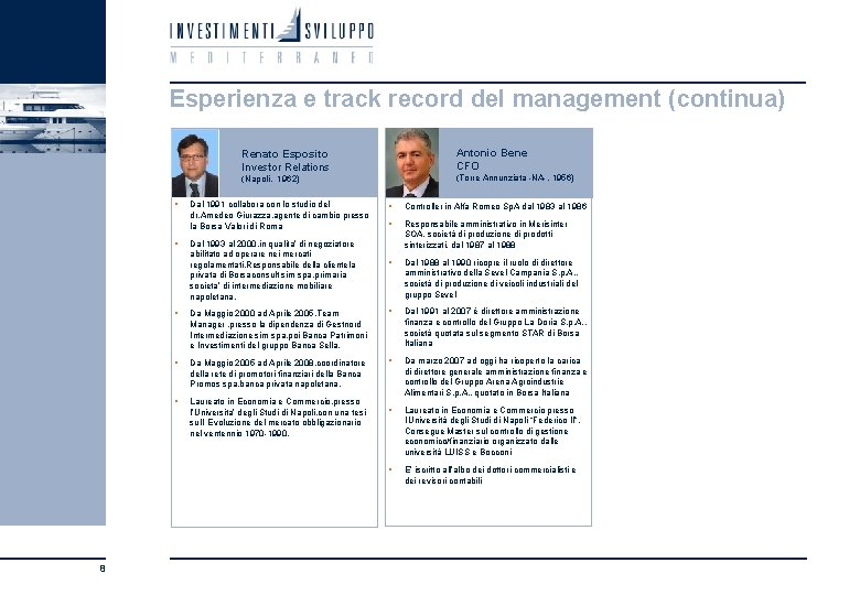 Esperienza e track record del management (continua) § § 8 Renato Esposito Investor Relations