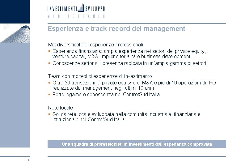 Esperienza e track record del management Mix diversificato di esperienze professionali § Esperienza finanziaria: