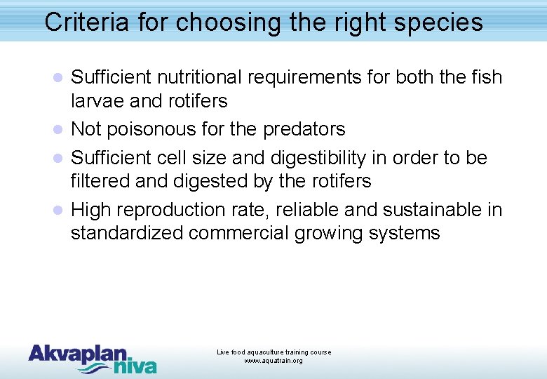 Criteria for choosing the right species Sufficient nutritional requirements for both the fish larvae