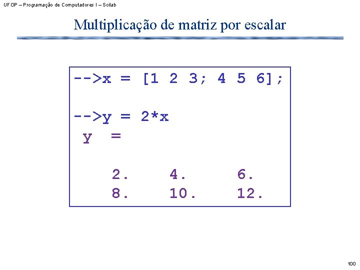 UFOP – Programação de Computadores I – Scilab Multiplicação de matriz por escalar -->x