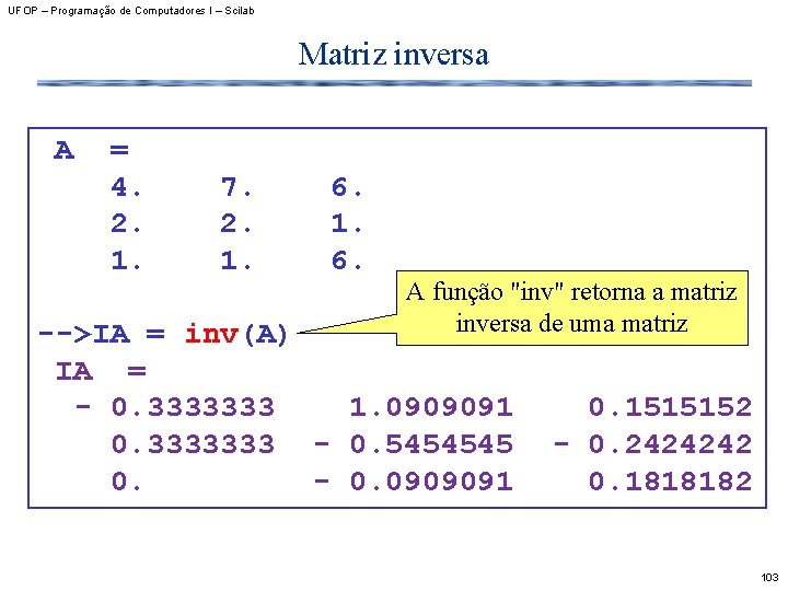 UFOP – Programação de Computadores I – Scilab Matriz inversa A = 4. 2.