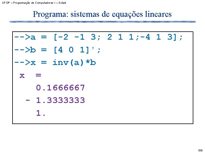 UFOP – Programação de Computadores I – Scilab Programa: sistemas de equações lineares -->a