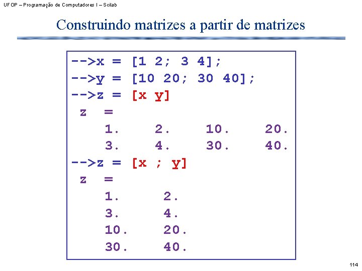UFOP – Programação de Computadores I – Scilab Construindo matrizes a partir de matrizes