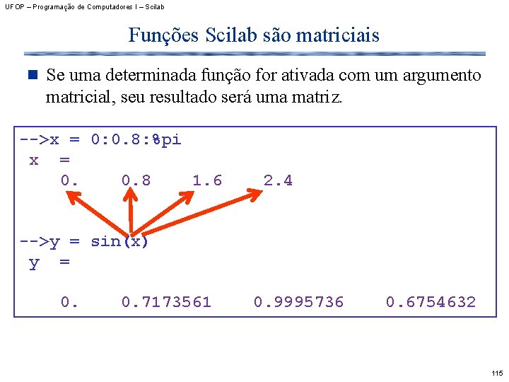 UFOP – Programação de Computadores I – Scilab Funções Scilab são matriciais n Se