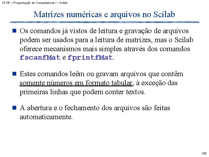 UFOP – Programação de Computadores I – Scilab Matrizes numéricas e arquivos no Scilab