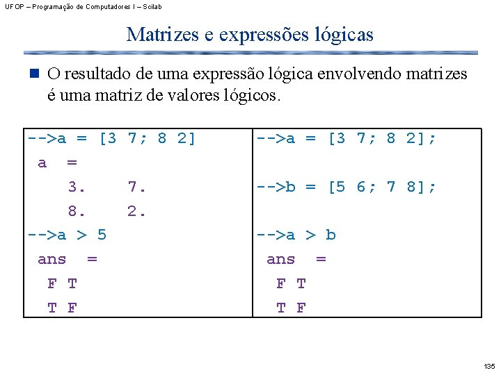 UFOP – Programação de Computadores I – Scilab Matrizes e expressões lógicas n O