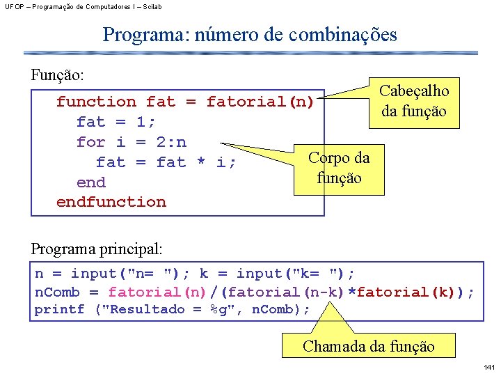 UFOP – Programação de Computadores I – Scilab Programa: número de combinações Função: function