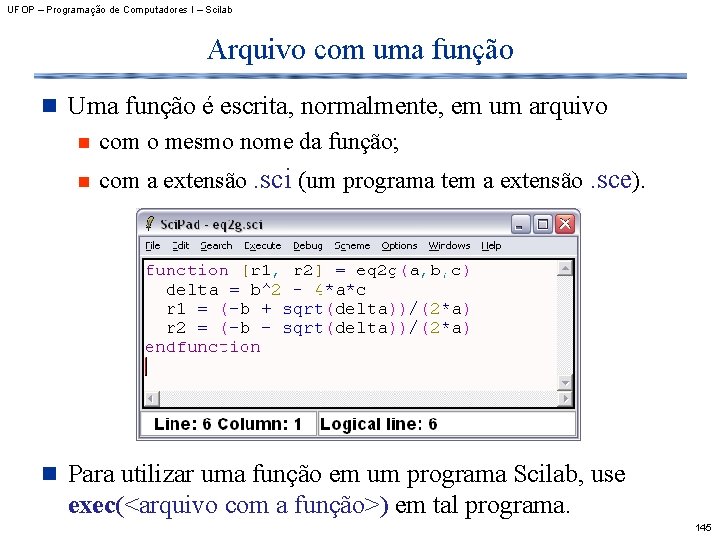 UFOP – Programação de Computadores I – Scilab Arquivo com uma função n Uma