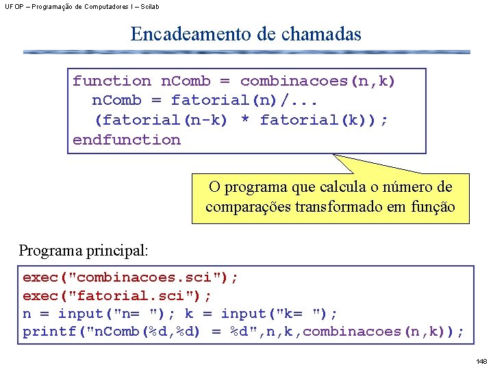 UFOP – Programação de Computadores I – Scilab Encadeamento de chamadas function n. Comb