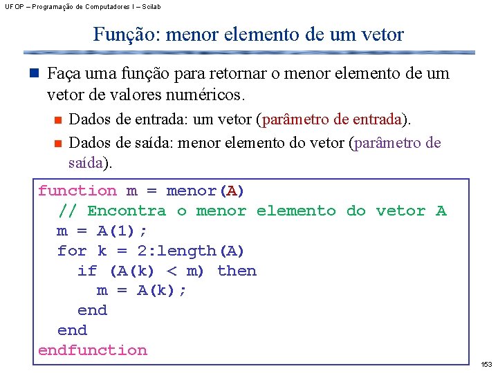 UFOP – Programação de Computadores I – Scilab Função: menor elemento de um vetor