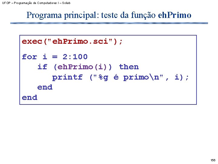 UFOP – Programação de Computadores I – Scilab Programa principal: teste da função eh.