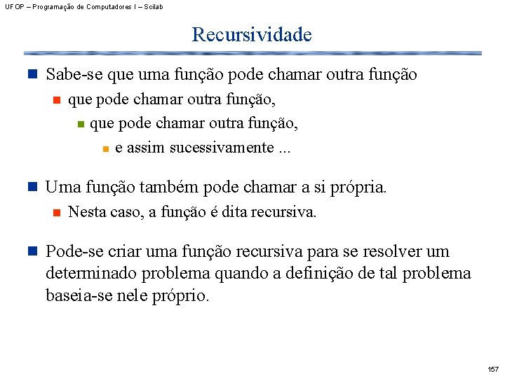 UFOP – Programação de Computadores I – Scilab Recursividade n Sabe-se que uma função