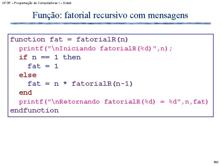 UFOP – Programação de Computadores I – Scilab Função: fatorial recursivo com mensagens function