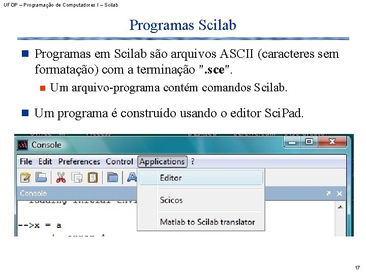 UFOP – Programação de Computadores I – Scilab Programas Scilab n Programas em Scilab