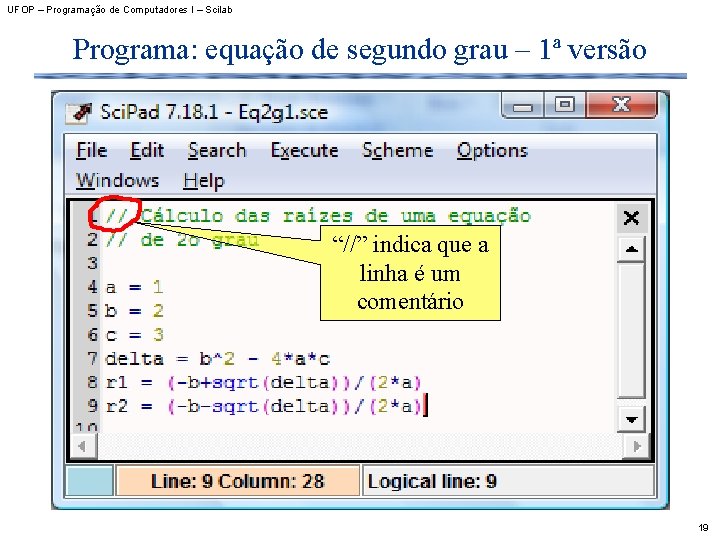UFOP – Programação de Computadores I – Scilab Programa: equação de segundo grau –
