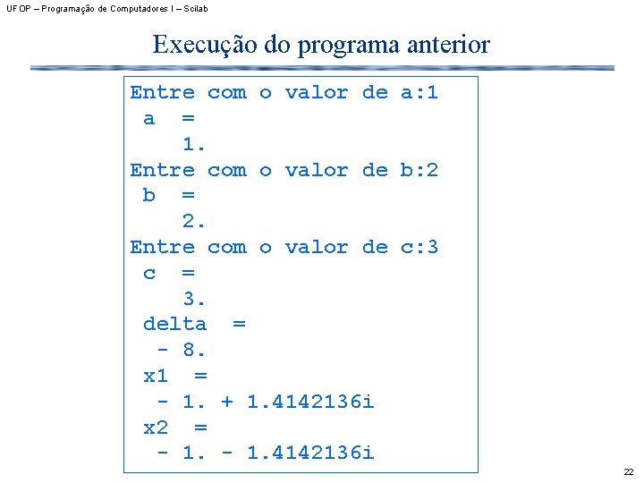 UFOP – Programação de Computadores I – Scilab Execução do programa anterior Entre com