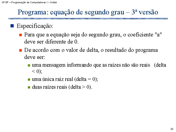 UFOP – Programação de Computadores I – Scilab Programa: equação de segundo grau –