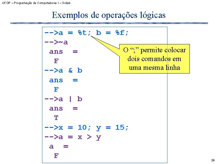 UFOP – Programação de Computadores I – Scilab Exemplos de operações lógicas -->a =