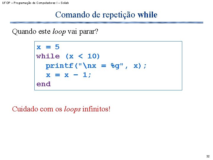 UFOP – Programação de Computadores I – Scilab Comando de repetição while Quando este