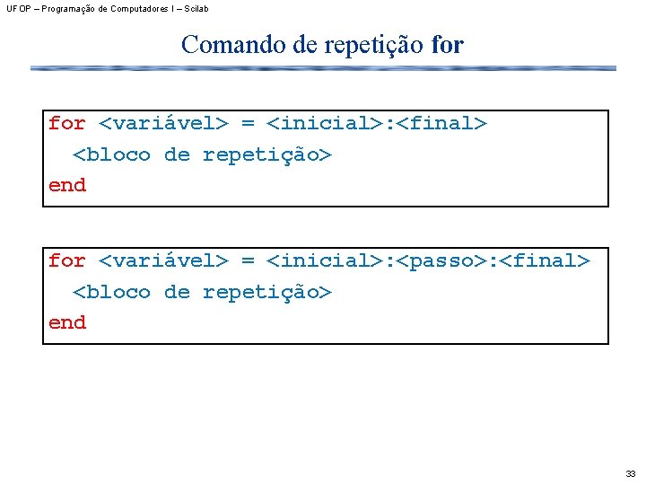 UFOP – Programação de Computadores I – Scilab Comando de repetição for <variável> =