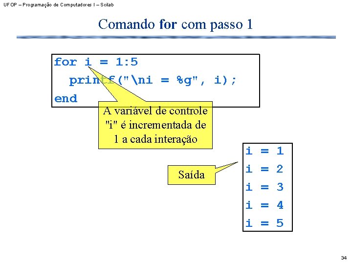 UFOP – Programação de Computadores I – Scilab Comando for com passo 1 for