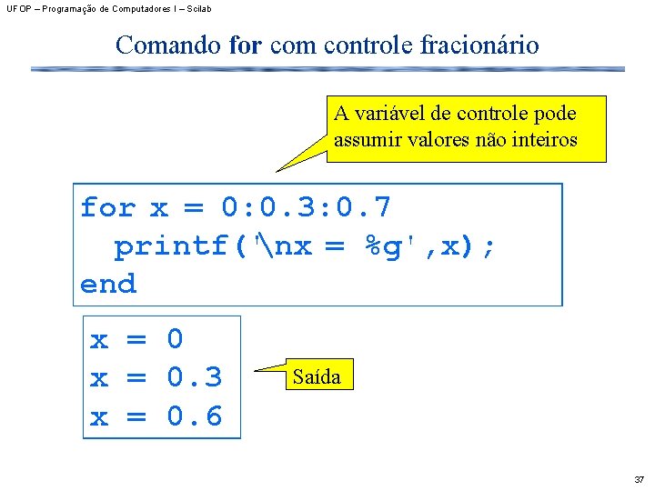 UFOP – Programação de Computadores I – Scilab Comando for com controle fracionário A