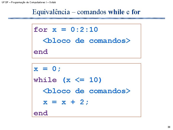 UFOP – Programação de Computadores I – Scilab Equivalência – comandos while e for