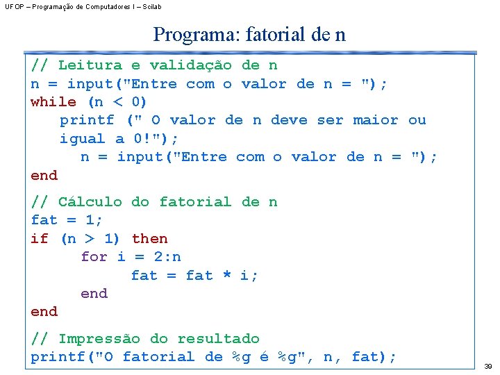 UFOP – Programação de Computadores I – Scilab Programa: fatorial de n // Leitura