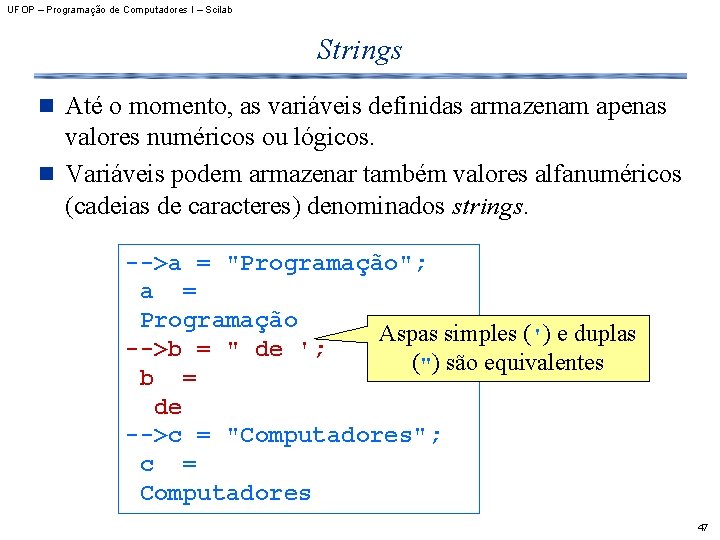 UFOP – Programação de Computadores I – Scilab Strings n Até o momento, as