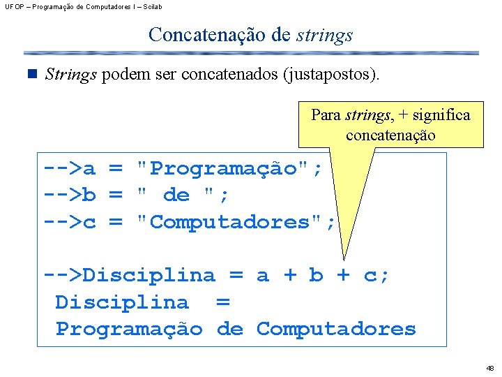 UFOP – Programação de Computadores I – Scilab Concatenação de strings n Strings podem