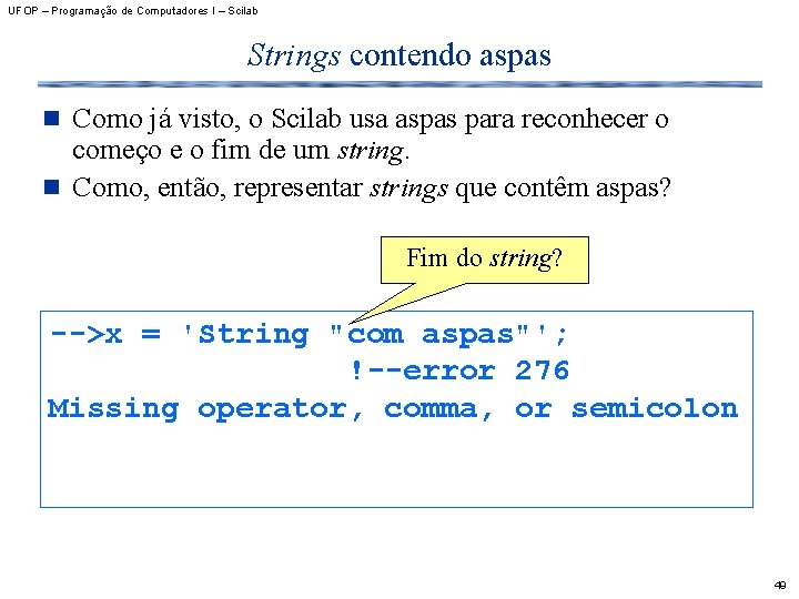 UFOP – Programação de Computadores I – Scilab Strings contendo aspas n Como já