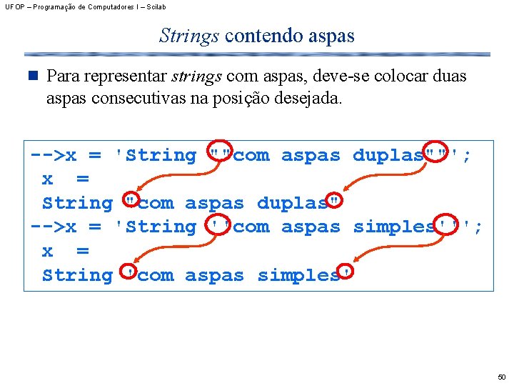 UFOP – Programação de Computadores I – Scilab Strings contendo aspas n Para representar