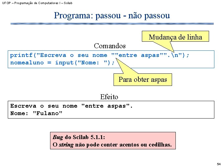 UFOP – Programação de Computadores I – Scilab Programa: passou - não passou Mudança