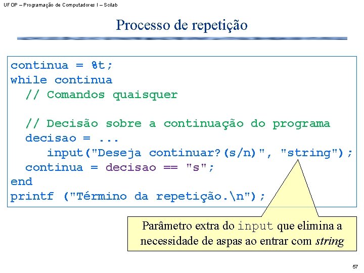 UFOP – Programação de Computadores I – Scilab Processo de repetição continua = %t;