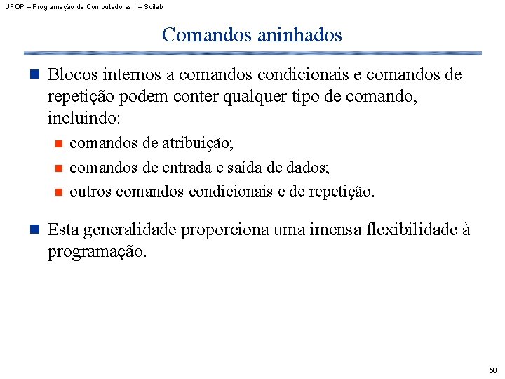 UFOP – Programação de Computadores I – Scilab Comandos aninhados n Blocos internos a