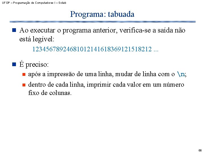 UFOP – Programação de Computadores I – Scilab Programa: tabuada n Ao executar o