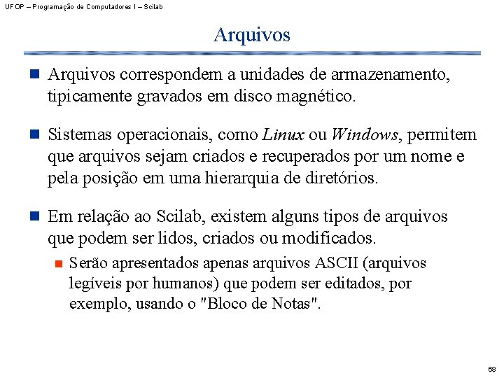 UFOP – Programação de Computadores I – Scilab Arquivos n Arquivos correspondem a unidades