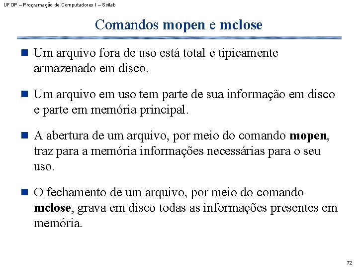 UFOP – Programação de Computadores I – Scilab Comandos mopen e mclose n Um