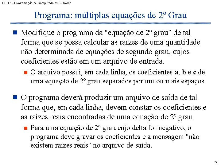 UFOP – Programação de Computadores I – Scilab Programa: múltiplas equações de 2º Grau